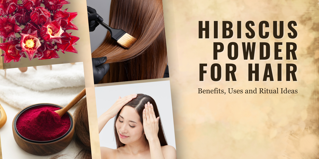 Hibiscus Powder for Hair: Benefits, Uses and Ritual Ideas