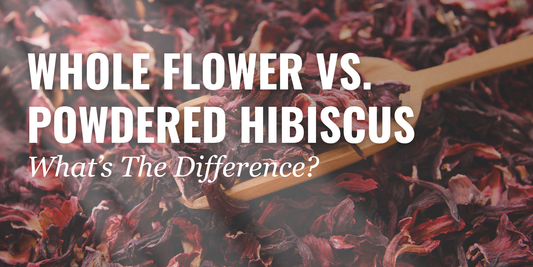 Whole Flower vs. Powdered Hibiscus: What Is The Difference