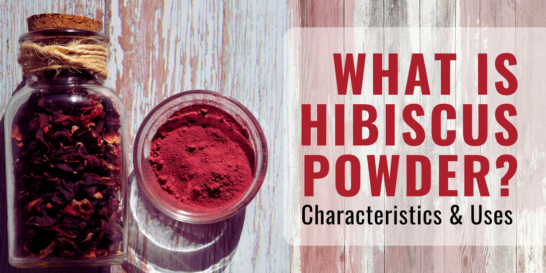 What is Hibiscus Powder? Key Characteristics & Uses