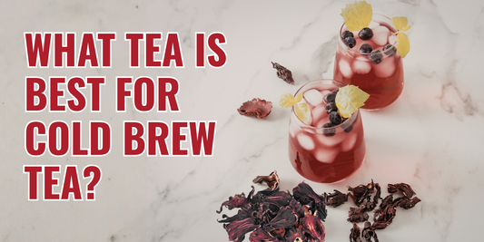 What Tea is Best for Cold Brew Tea?